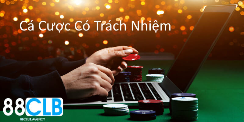 Cá cược có trách nhiệm có ảnh hưởng rất nhiều đến 889CLUB và người chơi